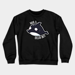 Have A Killer Day Cute Whale Pun Crewneck Sweatshirt